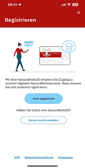 Um Zugang zu den digitalen Services zu bekommen, kann man sich jetzt für die GesundheitsID registrieren und auf dem Gerät anmelden. Außerdem kommt man auf die Allgemeinen Geschäftsbedingungen (AGB), die Datenschutzerklärung und das Impressum. Um Zugang zu den digitalen Services zu bekommen, kann man sich jetzt für die GesundheitsID registrieren und auf dem Gerät anmelden. Außerdem kommt man auf die Allgemeinen Geschäftsbedingungen (AGB), die Datenschutzerklärung und das Impressum.